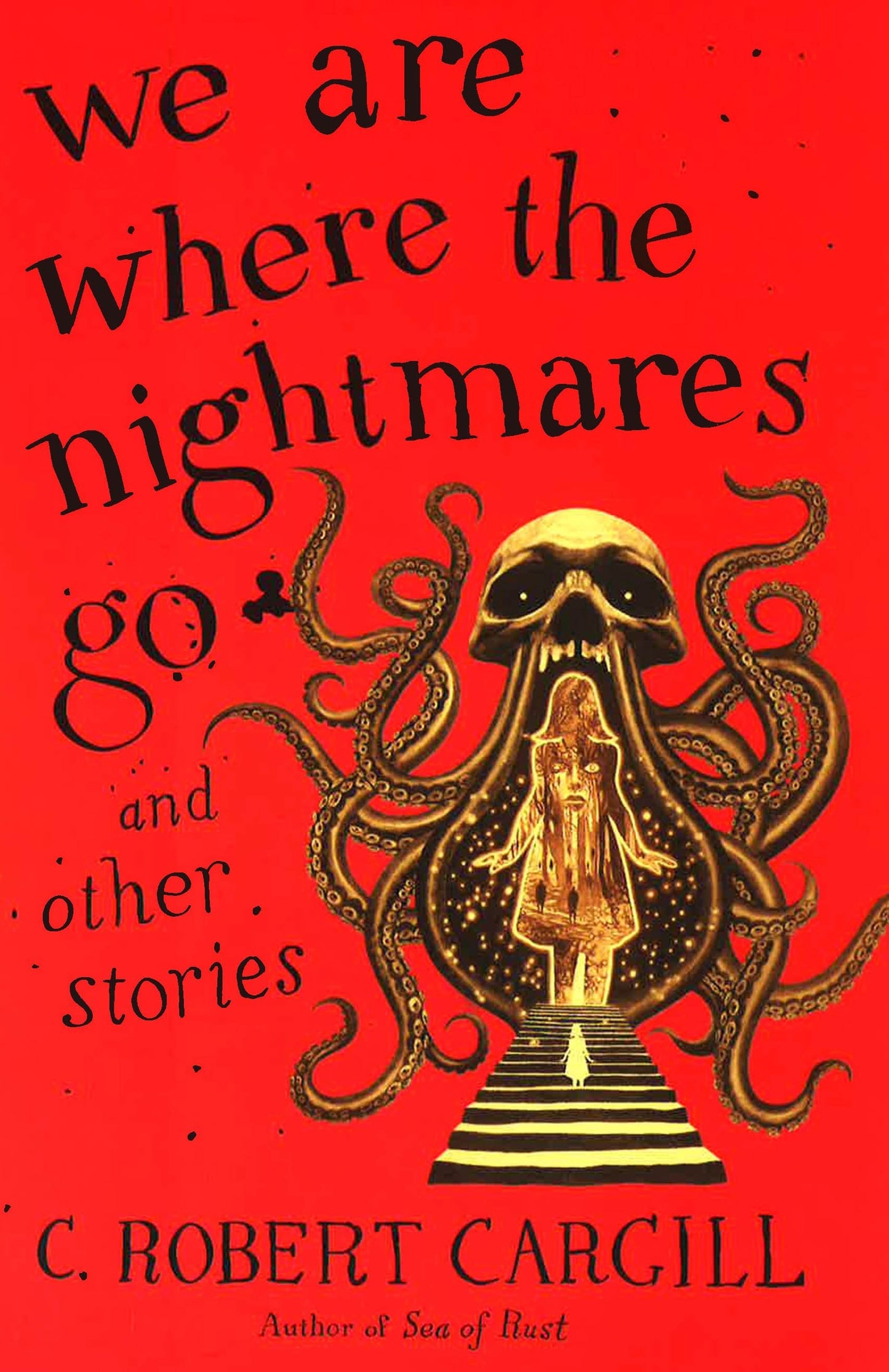 *We Are Where The Nightmares Go And Other Stories